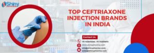 Top Ceftriaxone Injection Brands in India